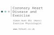 Coronary Heart Disease and Exercise Simon Hunt BSc (Hons) Exercise Physiologist .