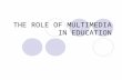 THE ROLE OF MULTIMEDIA IN EDUCATION. DEFINITION OF MULTIMEDIA From the words ‘multi’ and ‘media/medium’ Multi – refers to many or multiple Media/medium.