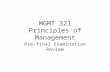 MGMT 321 Principles of Management Pre-final Examination Review.