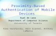 Proximity-Based Authentication of Mobile Devices Eyal de Lara Department of Computer Science University of Toronto Alex Varshavsky, Adin Scannel, Anthony.