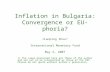 Inflation in Bulgaria: Convergence or EU-phoria? Jianping Zhou 1/ International Monetary Fund May 2, 2007 1/ The views presented here are those of the.