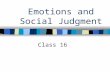 Emotions and Social Judgment Class 16. Moods and Social Behavior Anxiety and affiliation Happiness and helping Mood and social judgment Subliminal Priming.