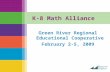 K-8 Math Alliance Green River Regional Educational Cooperative February 2-5, 2009.