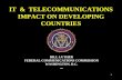 1 IT & TELECOMMUNICATIONS IMPACT ON DEVELOPING COUNTRIES BILL LUTHER FEDERAL COMMUNICATIONS COMMISSION WASHINGTON, D.C. 2004.
