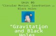 Unit 06 â€œCircular Motion, Gravitation and Black Holesâ€‌ â€œGravitation and Black Holesâ€‌