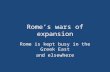 Rome’s wars of expansion Rome is kept busy in the Greek East and elsewhere.