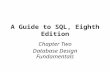 A Guide to SQL, Eighth Edition Chapter Two Database Design Fundamentals.