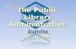 The Public Library Administration Series Statistics Colleen Hamer From the Montana State Library.