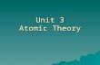 Unit 3 Atomic Theory Atom Smallest particle possessing the properties of an element.