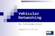 Vehicular Networking An introduction gugu@ACN-Lab.CSIE.NCU.