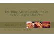 Teaching Affect Regulation In School Aged Children By: Aaron Wiemeier M.S. LPC June 22, 2015.