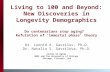 Living to 100 and Beyond: New Discoveries in Longevity Demographics Do centenarians stop aging? Refutation of 'immortal phase' theory Dr. Leonid A. Gavrilov,