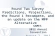 Round Two Survey Predictions, Projections, the Round 1 Recompete, and an update on the MPP Alternative Round Two Survey Predictions, Projections, the Round.