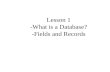 Lesson 1 -What is a Database? -Fields and Records.