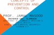 CONCEPTS OF PREVENTION AND CONTROL PROF. JAMAL MASOOD INCHARGE UHC, ALAMBAGH DEPARTMENT OF COMMUNITY MEDICINE & PUBLIC HEALTH KING GEORGE’S MEDICAL UNIVERSITY.