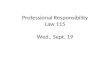Professional Responsibility Law 115 Wed., Sept. 19.