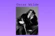 Oscar Wilde. OSCAR WILDE Oscar Fingal O'Flahertie Wills Wilde (16 October 1854 – 30 November 1900) An Irish writer, poet and Aesthete ( One who cultivates.