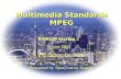Multimedia Standards MPEG Instructor: Dr. Ritu Presented by Jijun(Justin) Huang 0360520 Section 2 Winter 2003.