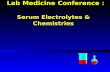 Lab Medicine Conference : Serum Electrolytes & Chemistries.