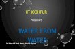 IIT JODHPUR PRESENTS WATER FROM WATER 2 nd Inter IIT Tech Meet – Social Impact.