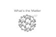 What’s the Matter Chemistry is the study of matter and the transformations it can undergo…