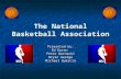 The National Basketball Association Presented by: Ed Doran Peter Bernacki Bryan George Michael Quercia.