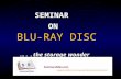BLU-RAY DISC SEMINAR ON BLU-RAY DISC ….. the storage wonder.