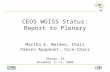CEOS WGISS Status: Report to Plenary Martha E. Maiden, Chair Pakorn Apaphant, Vice-Chair George, SA November 11-12, 2008.