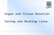 Organ and Tissue Donation Saving and Healing Lives.