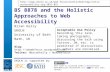 UKOLN is supported by: BS 8878 and the Holistic Approaches to Web Accessibility Brian Kelly UKOLN University of Bath Bath, UK