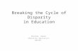 Breaking the Cycle of Disparity in Education Khalida Ahmad Education Specialist, UNICEF,