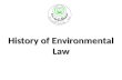 History of Environmental Law. History: Four Periods International environmental law has evolved over at least four distinct periods, reflecting developments.