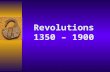 Revolutions 1350 – 1900. What is a “revolution”?  A radical or drastic change, specifically focusing on society, technology or individuals.  Revolutions.