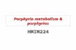 Porphyrin metabolism & porphyrias HMIM224. Objectives Understand the structure of metalloprphyrins Understand the structure of metalloprphyrins Apply.