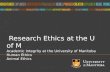 Title of presentation umanitoba.ca Research Ethics at the U of M Academic Integrity at the University of Manitoba Human Ethics Animal Ethics.