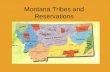 Montana Tribes and Reservations. Blackfeet Reservation  The Blackfeet is the only tribe that lives on this reservation  At one time it was the largest.