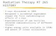 Radiation Therapy RT 265 HISTORY zX-rays discovered in 1895 zBecquerel’s accidental experiment showed the first radiobiological effects of x-rays zExperimentation.
