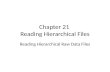 Chapter 21 Reading Hierarchical Files Reading Hierarchical Raw Data Files.