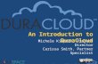 An Introduction to DuraCloud Michele Kimpton, Project Director Carissa Smith, Partner Specialist DuraSpace Webinar  Sept 2011.