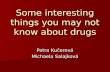 Some interesting things you may not know about drugs Petra Kučerová Michaela Salajková.