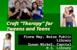 Craft “Therapy” for Tweens and Teens Fiona May, Boise Public Library Susan Nickel, Capital H.S. Library 1.