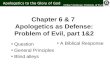 Chapter 6 & 7 Apologetics as Defense: Problem of Evil, part 1&2 Question General Principles Blind alleys Apologetics to the Glory of God Ch6&7 Defense: