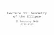 Lecture 11: Geometry of the Ellipse 25 February 2008 GISC-3325.