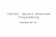 1 CSC241: Object Oriented Programming Lecture No 13.