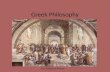 Greek Philosophy The School of Athens. What is Philosophy? Philosophy: means the love of knowledge – Philo means Love – sophy means knowledge or study.