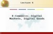 1 Lecture 6 E-Commerce: Digital Markets, Digital Goods.