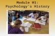Module 01: Psychology’s History. Psychology’s Roots Prescientific Psychology Ancient Greeks: – Psychology has its roots in Ancient Greek Philosophy.