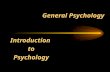 General Psychology Introduction to Psychology The Past, Present and Future the scientific study of Psychology: behavior and mental processes.