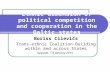 Ethnic dimension of political competition and cooperation in the Baltic states Boriss Cilevičs Trans-ethnic Coalition-Building within and across States.