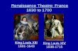 Renaissance Theatre: France 1630 to 1700 King Louis XIII 1601-1643 King Louis XIV 1638-1715.